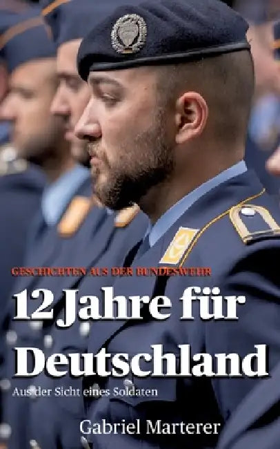 12 Jahre für Deutschland: Aus der Sicht eines Soldaten by Gabriel Marterer
