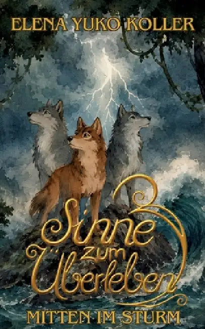 Drei Sinne zum Überleben: Mitten im Sturm by Elena Yuko Koller