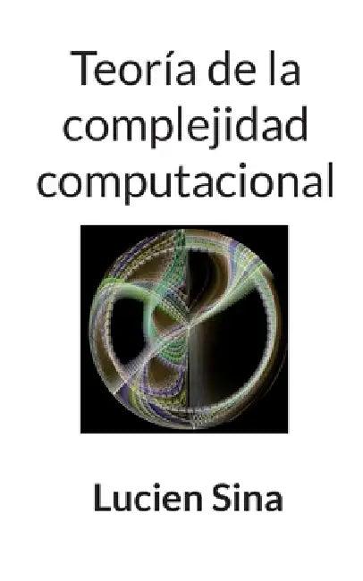 Teoría de la complejidad computacional by Lucien Sina