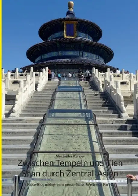 Zwischen Tempeln und Tien Shan durch Zentral-Asien: Reise-Blog meiner ganz persönlichen Weltreise, Part 3 by Alexander Kunow