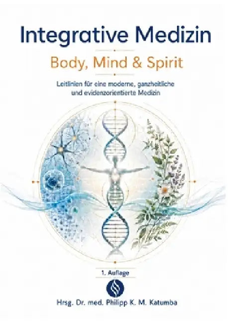 Integrative Medizin - Body, Mind & Spirit: Leitlinien für eine moderne, ganzheitliche und evidenzorientierte Medizin by Med Philipp K. M. Katumba