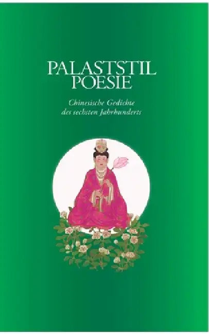 Palaststil Poesie: Chinesische Gedichte des sechsten Jahrhunderts by Björn Adelmeier, Gang Xiao