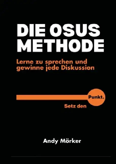 Die Osus-Methode: Lerne zu sprechen und gewinne jede Diskussion by Andy Mörker