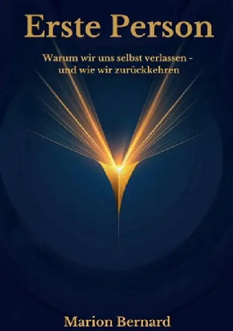 Erste Person: Warum wir uns selbst verlassen und wie wir zurückkehren. by Marion Bernard