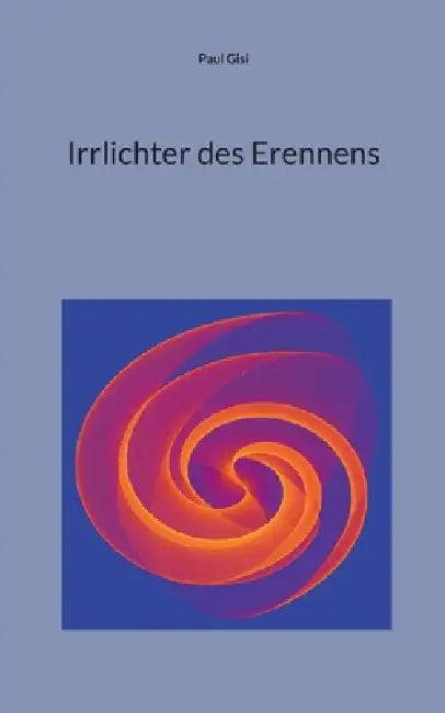 Irrlichter des Erennens by Paul Gisi