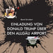 Einladung von Donald Trump über den Allgäu Airport by Bernd Schubert
