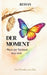 Der Moment - Wenn der Verstand leise wird: Vom Werden zum Sein by Ressan