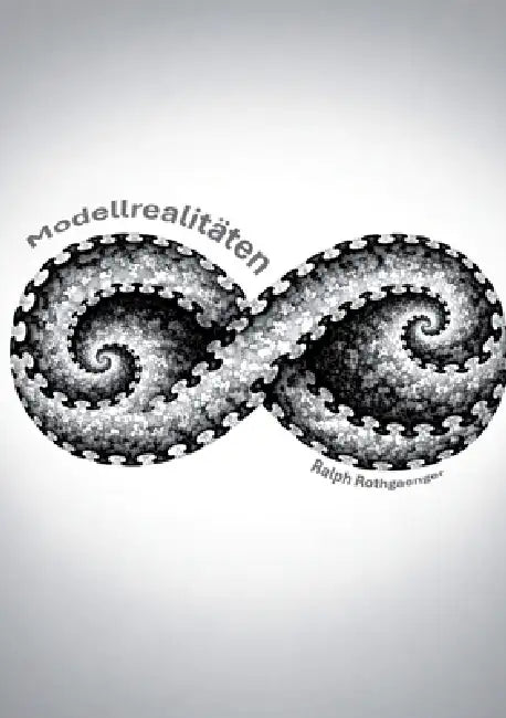 Modellrealitäten by Ralph Rothgaenger
