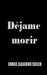 Déjame Morir by Jorge Llaguno Soler