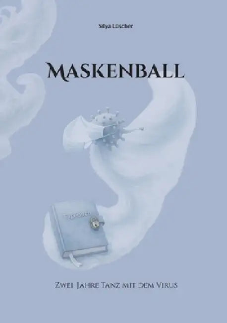 Maskenball: Zwei Jahre Tanz mit dem Virus by Silya Lüscher