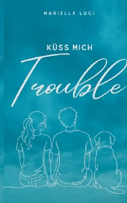 Küss mich Trouble by Mariella Luci