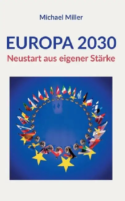 Europa 2030: Neustart aus eigener Stärke by Michael Miller
