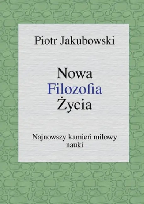 Nowa Filozofia Zycia: Najnowszy kamien milowy nauki by Peter Jakubowski