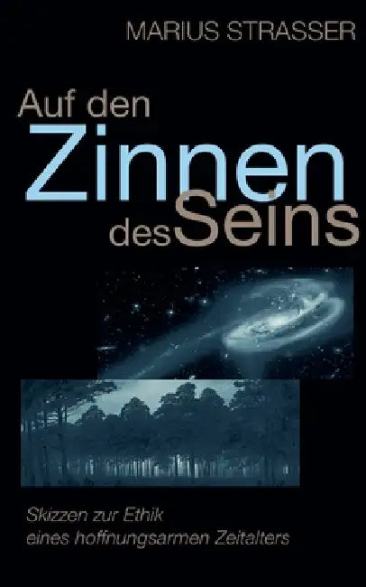 Auf den Zinnen des Seins: Skizzen zur Ethik eines hoffnungsarmen Zeitalters by Marius Strasser