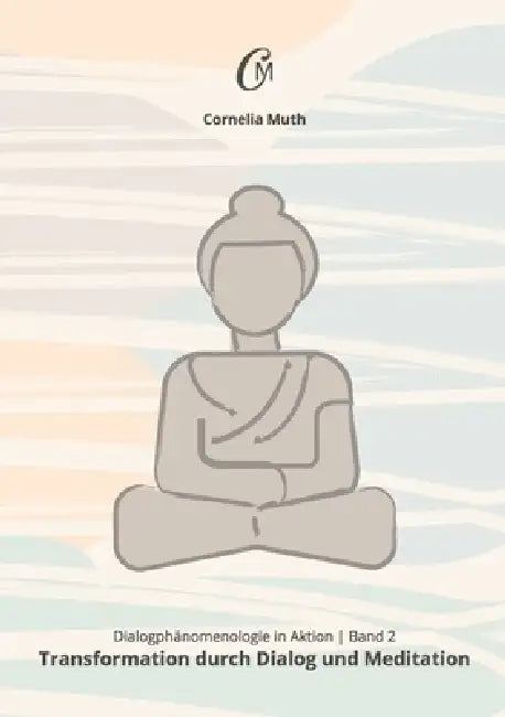 Dialogphänomenologie in Aktion: Band 2: Transformation durch Dialog und Meditation by Cornelia Muth