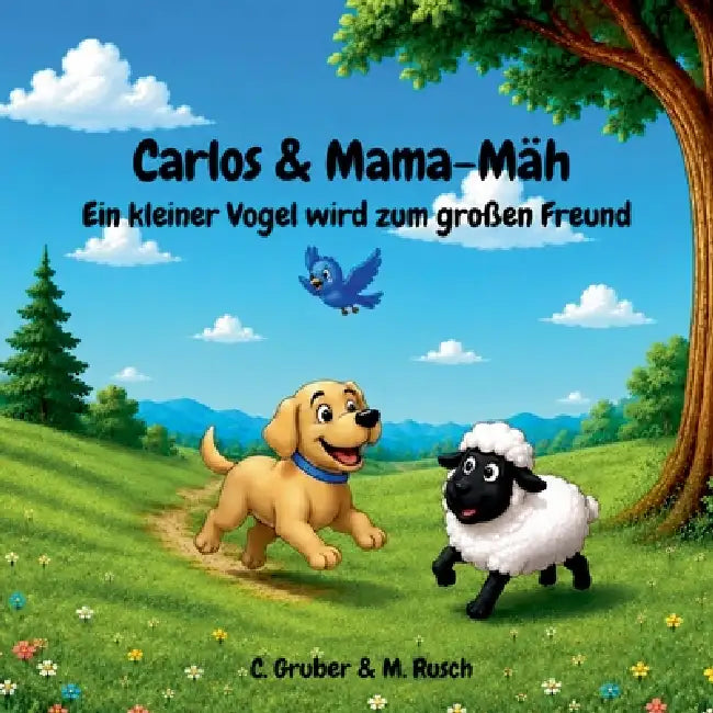 Carlos & Mama-Mäh: Ein kleiner Vogel wird zum großen Freund by Christina Gruber, Markus Rusch