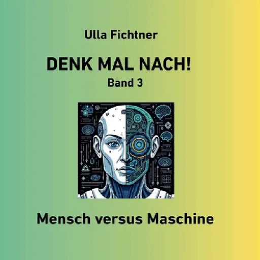 Denk mal nach!: Mensch versus Maschine by Ulla Fichtner