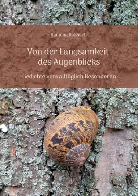 Von der Langsamkeit des Augenblicks: Gedichte vom alltäglich Besonderen by Ramona Roßbach