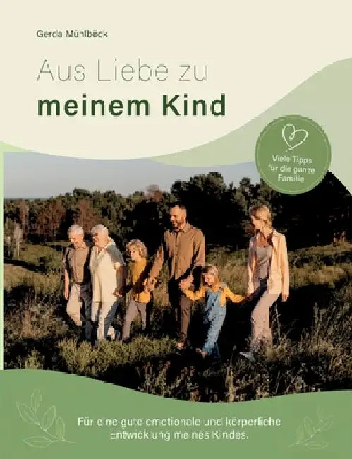 Aus Liebe zu meinem Kind: Für eine gute emotionale und körperliche Entwicklung meines Kindes by Gerda Mühlböck