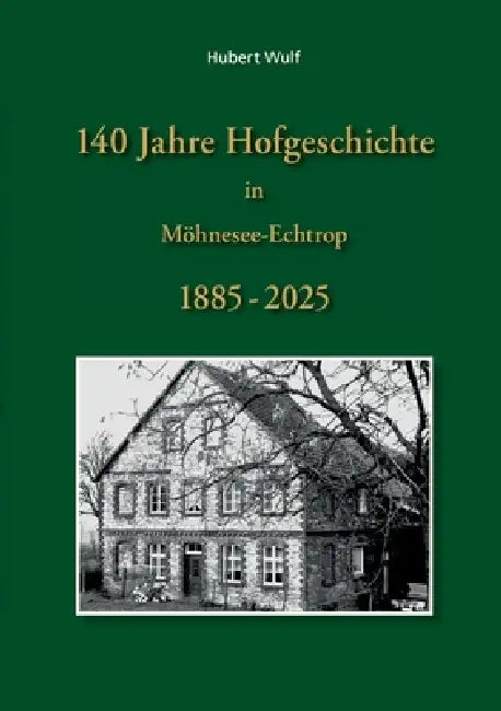 140 Jahre Hofgeschichte in Möhnesee Echtrop by Hubert Wulf