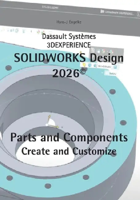 SOLIDWORKS Design 2026 Part and Components: Create and Customize by Hans-J Engelke