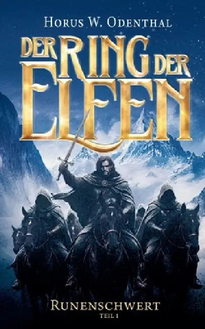Der Ring der Elfen - Runenschwert Teil 1: Epische Dark Fantasy über uralte Mächte, Krieg und den Preis von Freiheit by Horus W. Odenthal