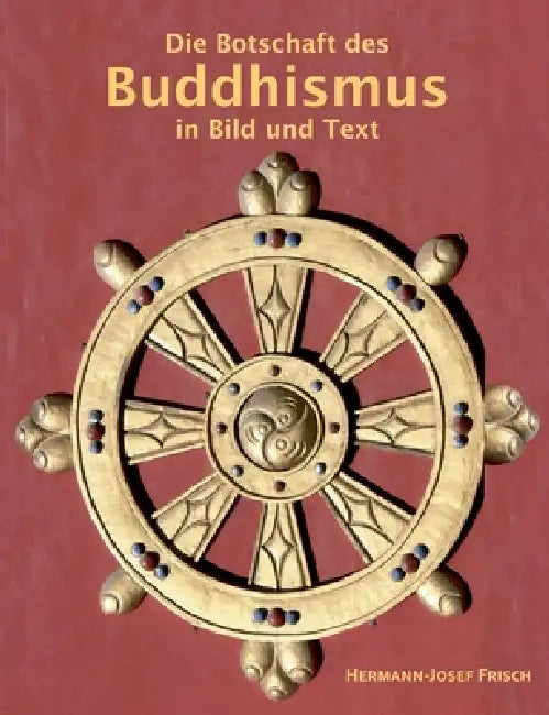Die Botschaft des Buddhismus in Bild und Text by Hermann-Josef Frisch