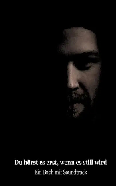 Du hörst es erst, wenn es still wird: Ein Buch mit Soundtrack by Florian Obermeier