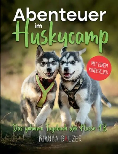 Abenteuer im Huskycamp: Ein aktives Mitmachbuch für alle Tierfreunde ab 8 Jahre: Zeichne, beantworte Fragen zu Huskys, finde im Suchbild die acht Husk by Bianca Balzer