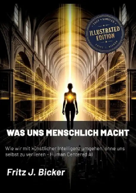 Was uns menschlich macht: Wie wir mit künstlicher Intelligenz umgehen, ohne uns selbst zu verlieren - Human Centered AI - Illustrated Edition by Fritz J. Bicker