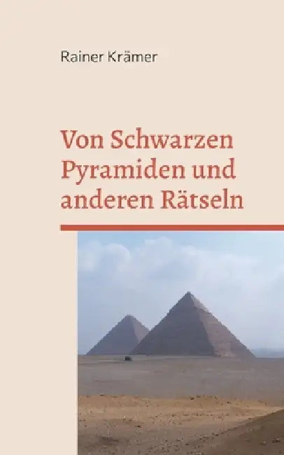 Von Schwarzen Pyramiden und anderen Rätseln: Geheimnisse der Vergangenheit auf dem Prüfstand by Rainer Krämer