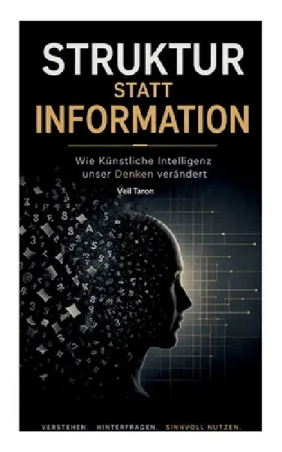 Struktur statt Information: Wie Künstliche Intelligenz unser Denken verändert by Veil Taron