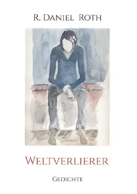 Weltverlierer: Gedichte by R. Daniel Roth