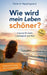 Wie wird mein Leben schöner? by Valerie Appelgaard