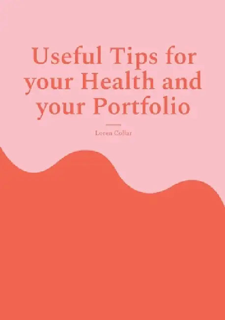 Useful Tips for your Health and your Portfolio by Loren Collar