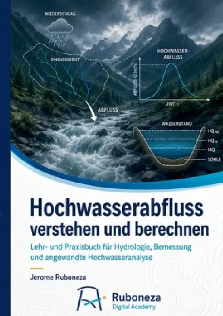 Hochwasserabfluss verstehen und berechnen: Lehr- und Praxisbuch für Hydrologie, Bemessung und angewandte Hochwasseranalyse by Jerome Ruboneza
