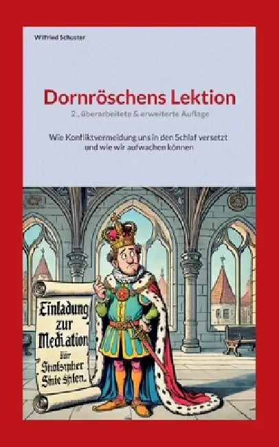 Dornröschens Lektion: Wie Konfliktvermeidung uns in den Schlaf versetzt und wie wir aufwachen können by Wilfried Schuster