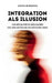 Integration als Illusion: Von Gestaltern zu Sprachlosen: Der leise Untergang des deutschen Erbes by Lolita Deriabina