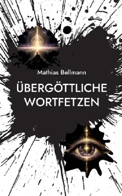 Übergöttliche Wortfetzen by Mathias Bellmann