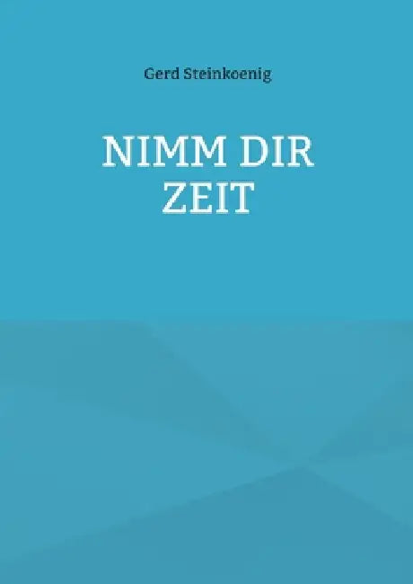 Nimm Dir Zeit by Gerd Steinkoenig