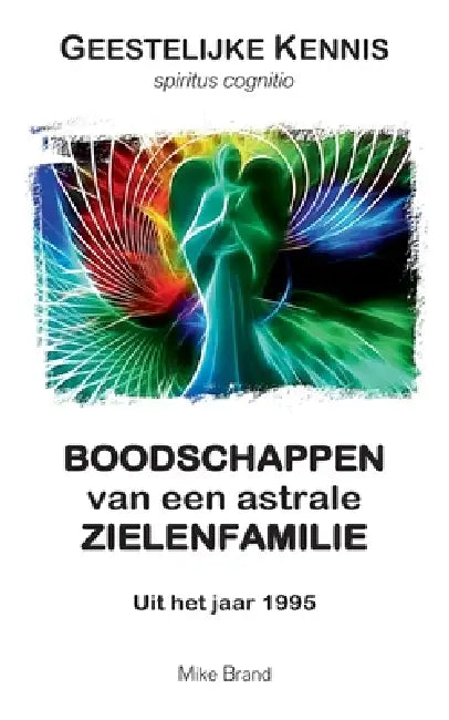 Boodschappen van een astrale zielenfamilie: Uit het jaar 1995 by Mike Brand