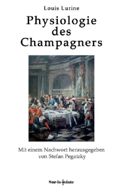 Physiologie des Champagners: von zwei Wassertrinkern by Louis Lurine, Stefan Pegatzky