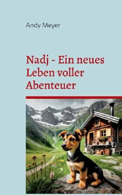 Nadj - Ein neues Leben voller Abenteuer: Geschichte eines Tierschutzhundes by Andy Meyer