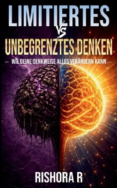 Limitiertes vs. unbegrenztes Denken: Wie deine Denkweise alles verändern kann by Rishora R