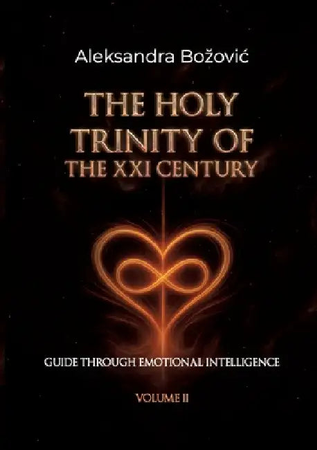 The Holy Trinity of the XXI Century: Guide through Emotional Intelligence by Aleksandra Bozovic
