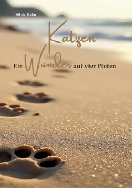 Katzen. Ein Wunder auf vier Pfoten. by Silvia Hahn