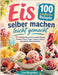 Eis selber machen leicht gemacht: 100 einfache Rezepte für cremige Klassiker, Fruchteis, Frozen Yogurt, Sorbets, Stieleis und schnelle Sommerdesserts by Bergmann Lina