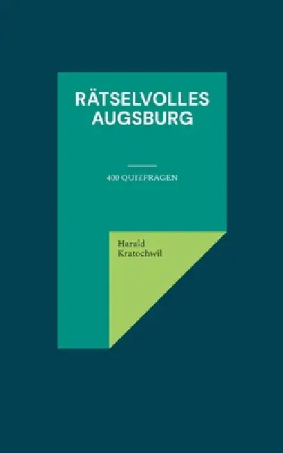 Rätselvolles Augsburg: 400 Quizfragen by Harald Kratochwil
