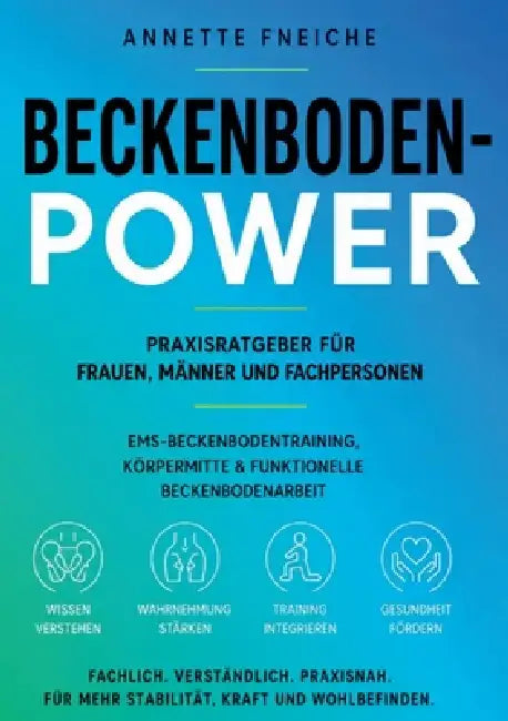 Beckenboden-Power: Praxisratgeber für Frauen, Männer und Fachpersonen by Annette Fneiche