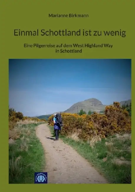 Einmal Schottland ist zu wenig: Eine Pilgerreise auf dem West Highland Way in Schottland by Marianne Birkmann